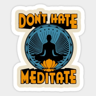 Don't Hate Meditate Sticker